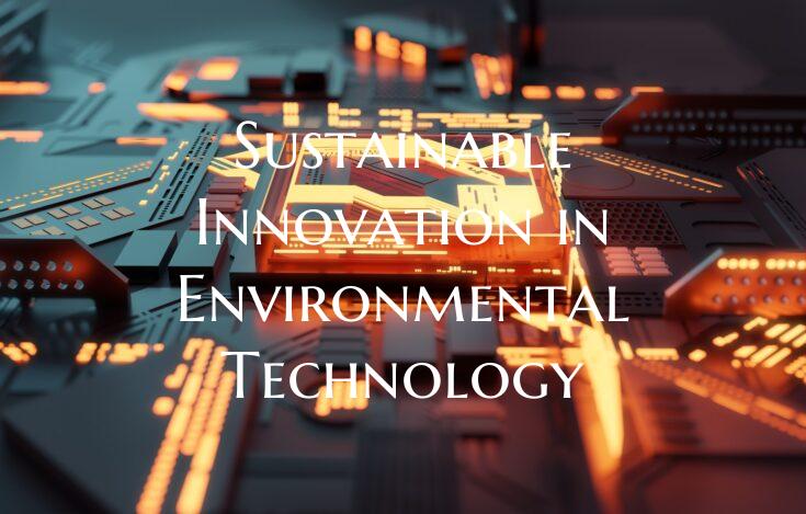 Sustainable Innovation in Environmental Technology