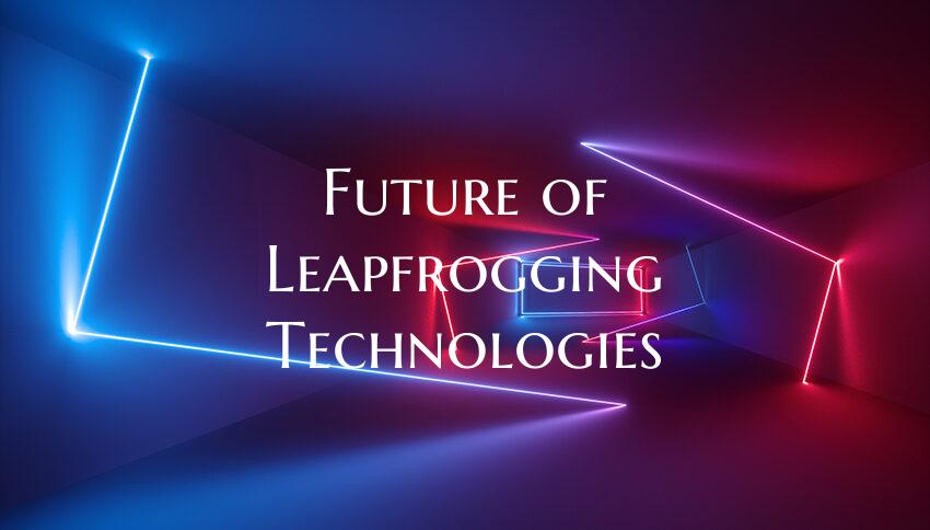 Future of Leapfrogging Technologies