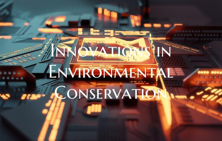 Innovations in Environmental Conservation